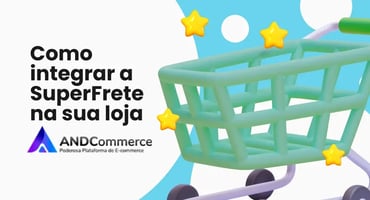 AndCommerce: conheça a plataforma para lojas virtuais e integre com a SuperFrete