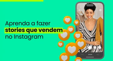 Como usar o Instagram Stories para aumentar as vendas da sua loja virtual