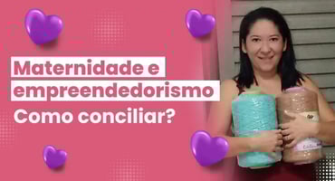 Mãe empreendedora: como conciliar maternidade trabalho