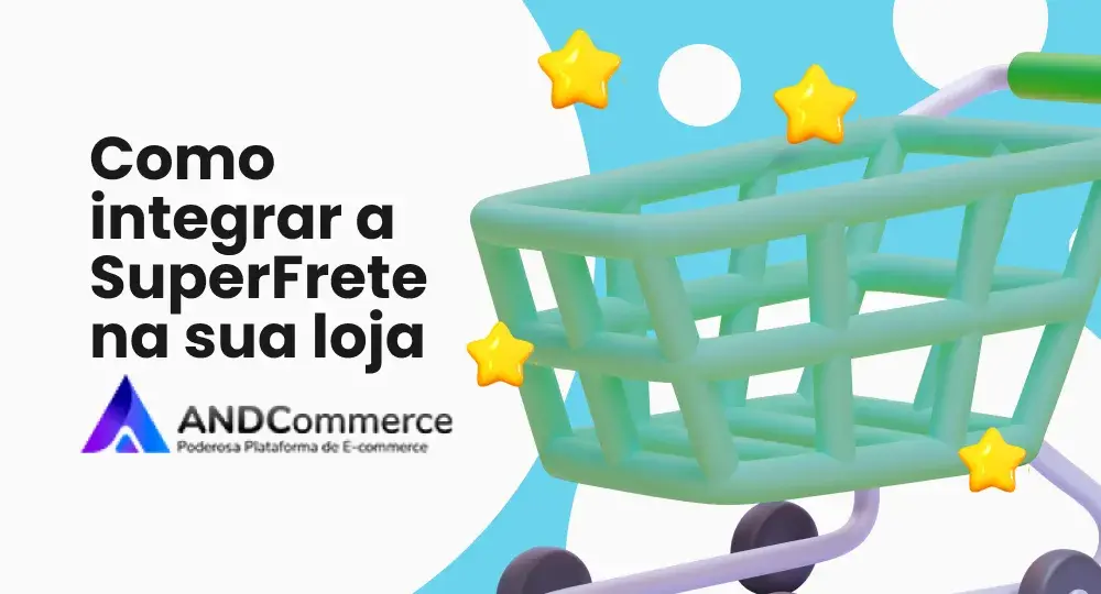 AndCommerce: conheça a plataforma para lojas virtuais e integre com a SuperFrete