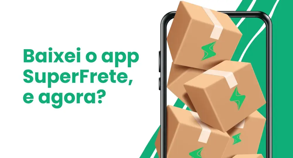 Baixei o app SuperFrete, e agora? Como enviar fretes com desconto