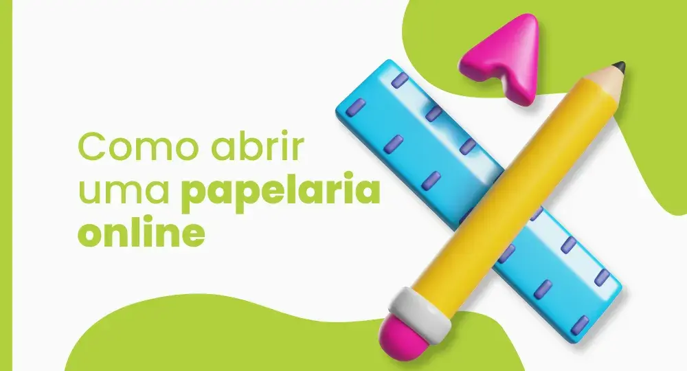 Como abrir uma papelaria online de sucesso: 15 passos simples que você precisa seguir