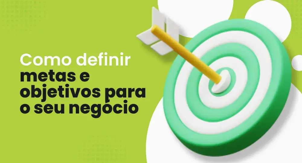 Como definir metas e objetivos para o meu negócio: guia prático