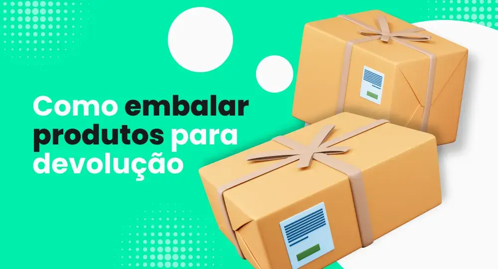 Como embalar produto para devolução: guia prático para seus clientes