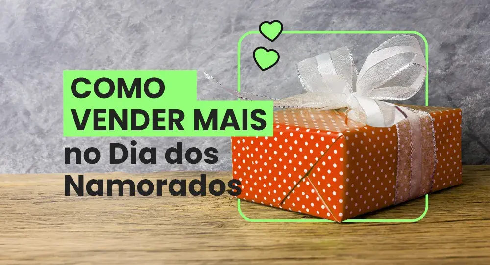 Como vender mais no Dia dos Namorados