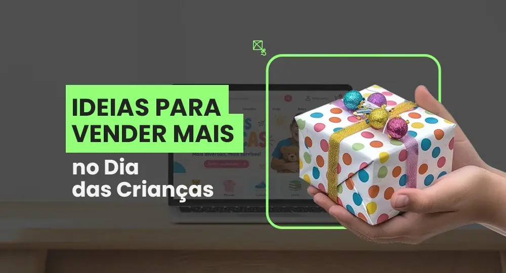 Dia das Crianças 2026: 11 dicas para vender mais