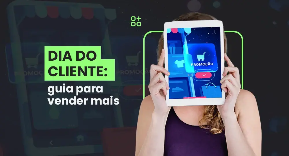Guia Dia do Cliente 2026: o que é, como funciona + dicas para aproveitar