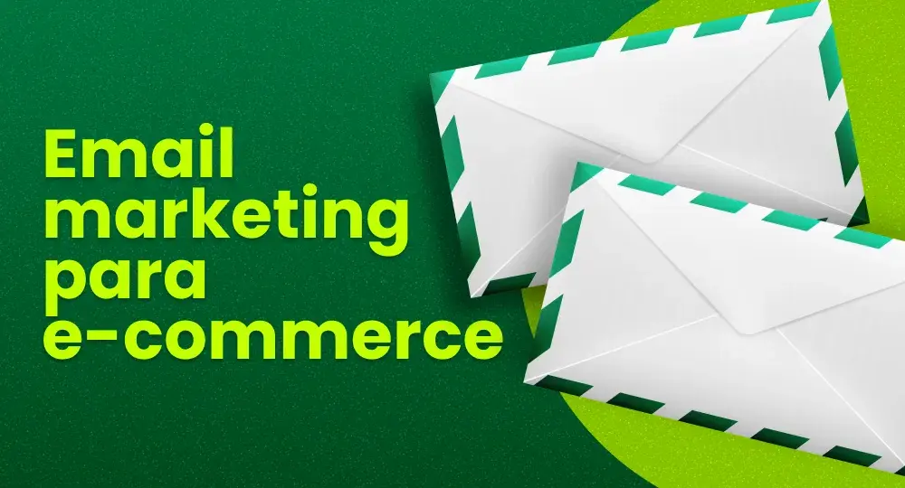 Como usar email marketing para impulsionar as vendas do seu e-commerce