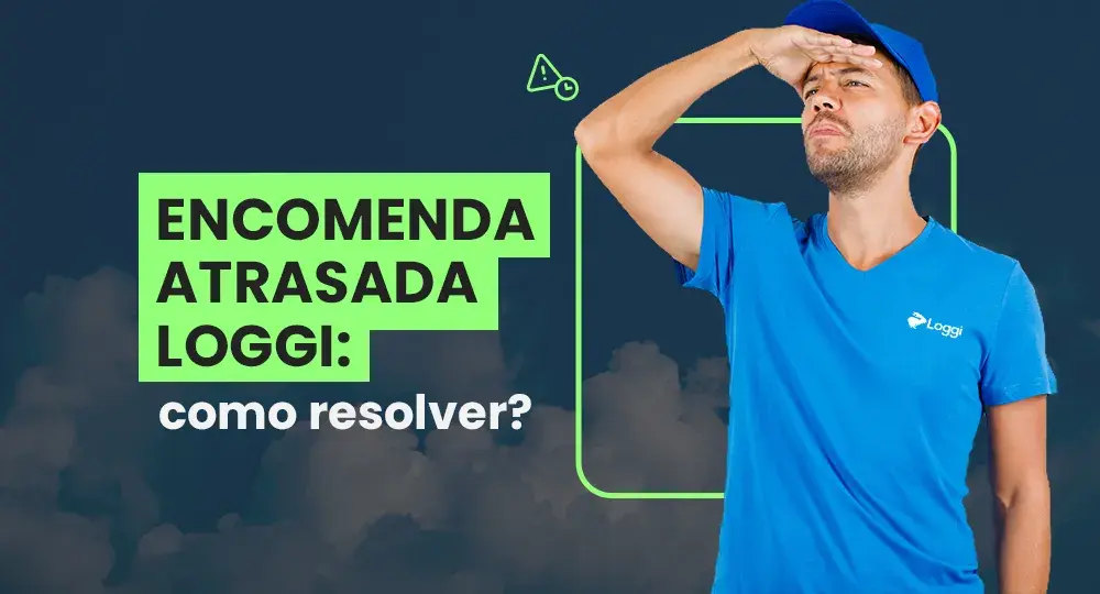 Encomenda atrasada Loggi: o que fazer e prazos