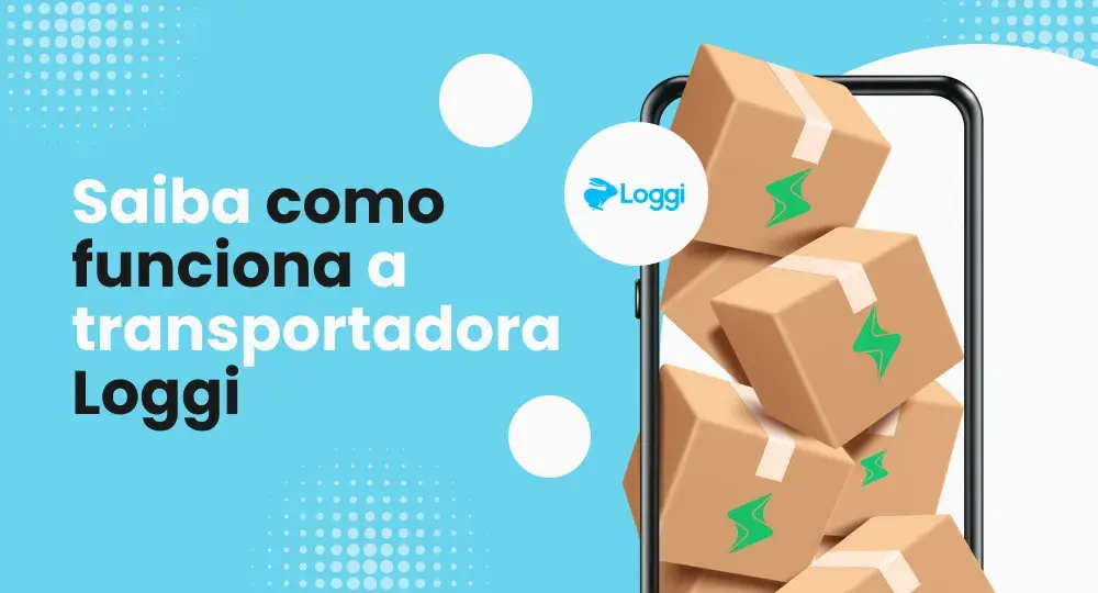 Loggi transportadora: envios rápidos para todo o país