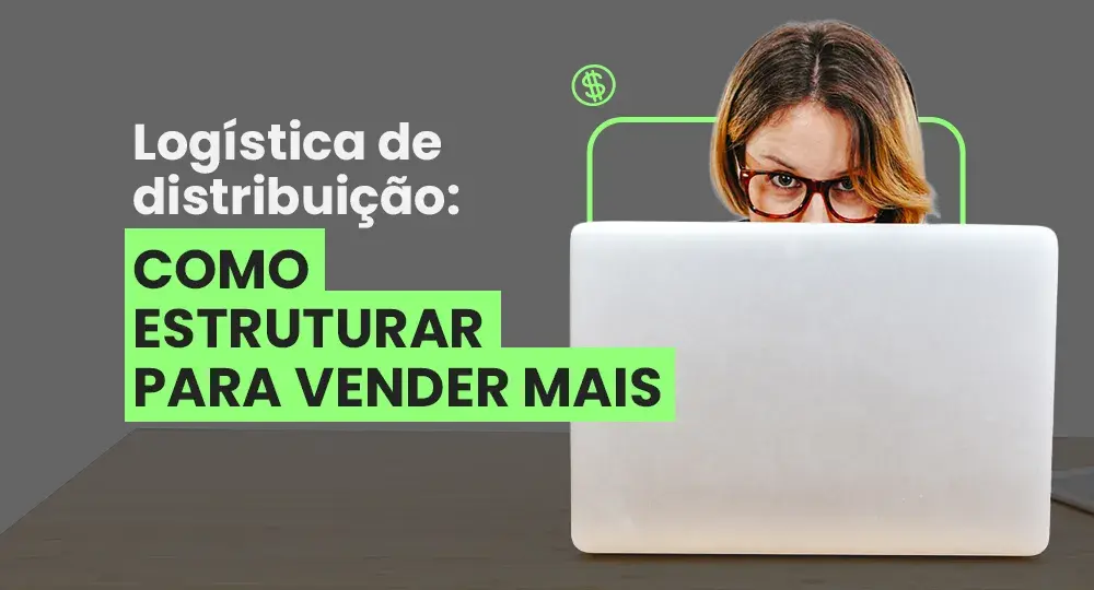 Logística de distribuição: modelos e como escolher