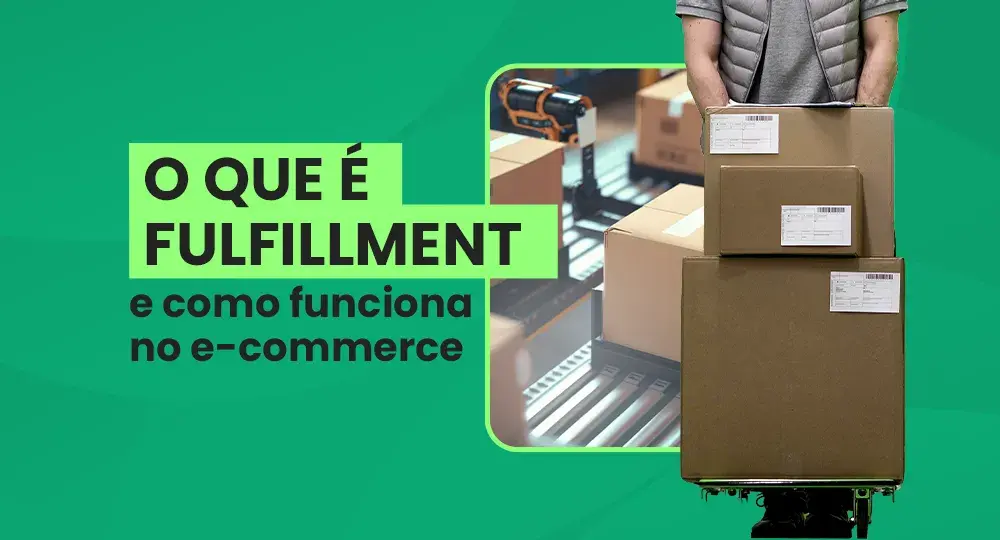 Fulfillment: o que é, etapas e como funciona no e-commerce