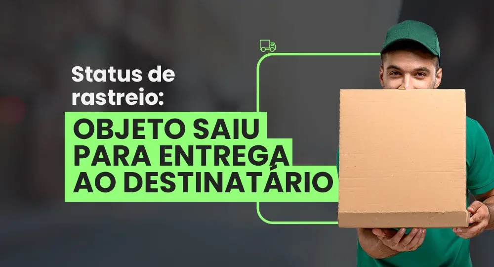 Objeto saiu para entrega ao destinatário: o que significa e quanto demora