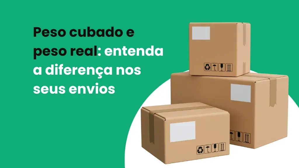 Peso real x peso cubado no frete: entenda o que é e evite erros no cálculo de envio