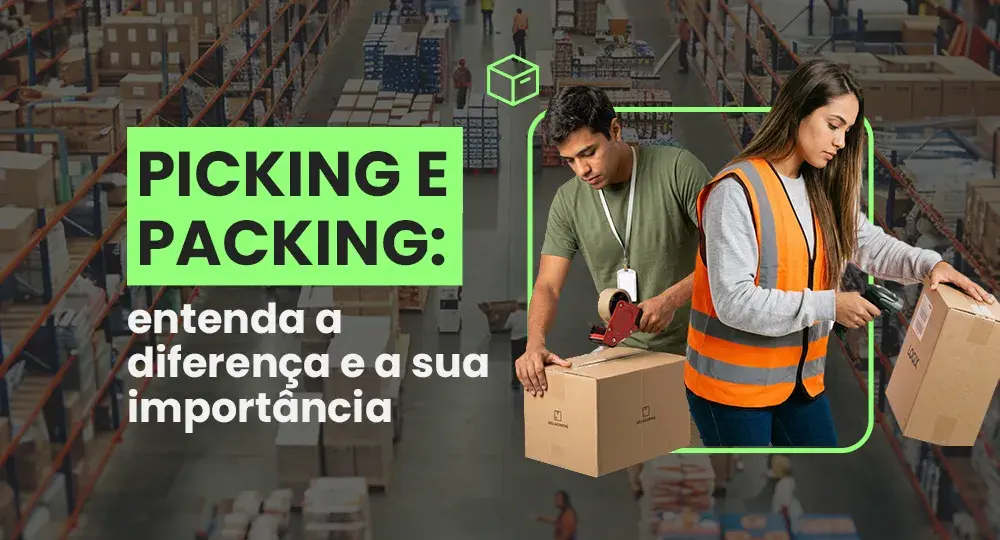 Picking e packing: entenda a diferença e os tipos