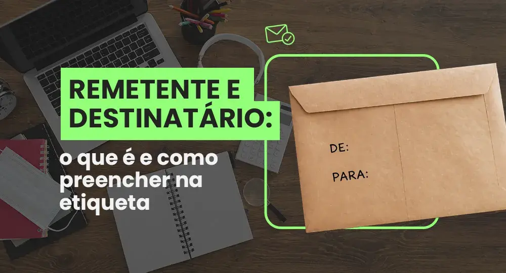 Remetente e destinatário: como preencher na etiqueta de envio