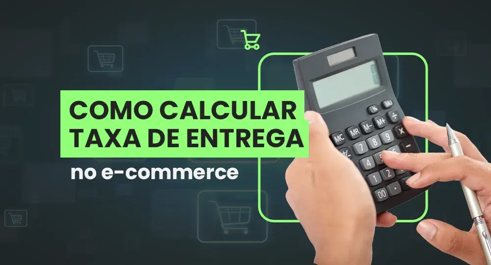 Como calcular a taxa de entrega da sua loja virtual?