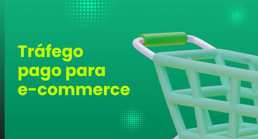 Tráfego pago para e-commerce: o que é e por que investir?